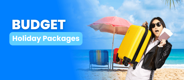 Budget Holiday Packages with Best Deals & Offers ✈️🌍